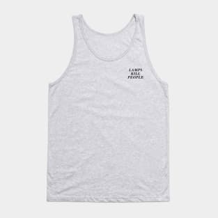 lamps kill people Tank Top